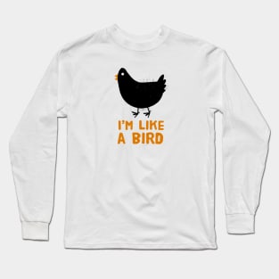 Im like a bird Long Sleeve T-Shirt